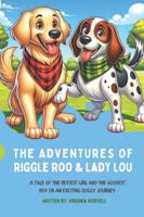 The Adventures of Riggle Roo and Lady Lou: A Tale of the Bestest Girl and the Goodest Boy on A Exciting Doggy Journey B0G2CXFTJS Book Cover