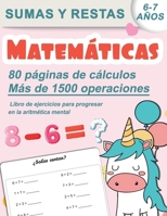 Matemáticas : sumas y restas 6-7 años , libro de ejercicios para progresar en la aritmética mental | 80 páginas de cálculos , más de 1500 operaciones B08B38B7N3 Book Cover