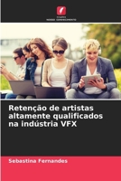 Retenção de artistas altamente qualificados na indústria VFX (Portuguese Edition) 6208377099 Book Cover