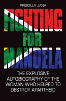 Fighting for Mandela: The Explosive Autobiography of the Woman Who Helped to Destroy Apartheid 1784189790 Book Cover
