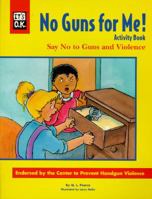 No Guns for Me!: Activity Book : Say No to Guns and Violence (It's O.K.) 1565653572 Book Cover