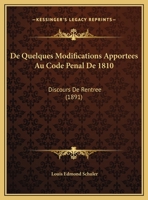 De Quelques Modifications Apportees Au Code Penal De 1810: Discours De Rentree (1891) 1160409463 Book Cover