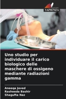 Uno studio per individuare il carico biologico delle maschere di ossigeno mediante radiazioni gamma (Italian Edition) 6209523811 Book Cover
