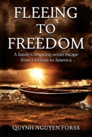Fleeing to Freedom: A Family's Inspiring Ocean Escape from Vietnam to America B0BD6V5GY9 Book Cover