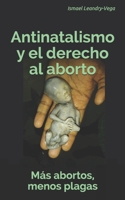 Más abortos, menos plagas: Antinatalismo y el derecho al aborto B095GS5NNW Book Cover
