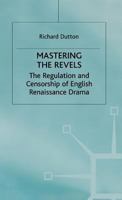 Mastering the Revels: The Regulation and Censorship of English Renaissance Drama 0333453719 Book Cover