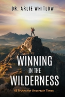 Winning in the Wilderness: 15 Truths for Uncertain Times 1662850875 Book Cover