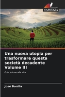 Una nuova utopia per trasformare questa società decadente Volume III: Educazione alla vita (Italian Edition) B0CLFYRT6J Book Cover