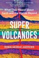 Super Volcanoes: What They Reveal about Earth and the Worlds Beyond 0393542068 Book Cover