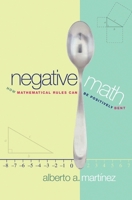 Negative Math: How Mathematical Rules Can Be Positively Bent 0691123098 Book Cover