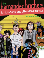 The Hernandez Brothers: Love, Rockets, and Alternative Comics 0822964929 Book Cover