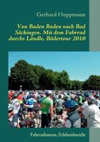 Von Baden Baden nach Bad Säckingen. Mit dem Fahrrad durchs Ländle, Bädertour 2010: Fahrradtouren, Erlebnisbericht 3842349416 Book Cover