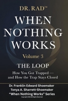 WHEN NOTHING WORKS: VOLUME THREE: THE LOOP (WHEN NOTHING WORKS: An 8-Volume Clinical Exposé for Parents at the Edge) B0HDVLCTVN Book Cover