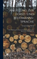 Anleitung Zur Forst- Und Weidmanns-Sprache; Oder, Erklärung Der Älteren Und Neueren Kunstwörter Beym Forst- Und Jadgwesen 1167547918 Book Cover