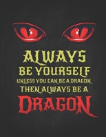 Always Be Yourself Unless You Can Be A Dragon Then Always Be A Dragon: Funny Gift For Fantasy Loving Friend Dragon With Red Eyes Undated Planner Daily Weekly Monthly Calendar Organizer Journal 1672866804 Book Cover