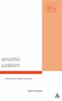 Enochic Judaism: Three Defining Paradigm Exemplars (Library of Second Temple Studies (Formerly Journal for the Study of the Pseudepigrapha Supplement Series)) 0567081656 Book Cover