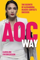 The AOC Way: Secrets of Success of Alexandria Ocasio-Cortez 1510752080 Book Cover