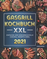 Gasgrill Kochbuch XXL: Einfache und Geschmackvolle Gasgrill Rezepte Bibel 2021 B09BJRYSPF Book Cover