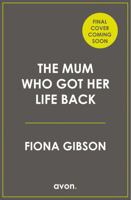 The Mum Who Got Her Life Back 0008310963 Book Cover