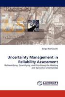 Uncertainty Management in Reliability Assessment: By Identifying, Quantifying, and Prioritizing the Aleatory and Epistemic Uncertainties 3843366950 Book Cover