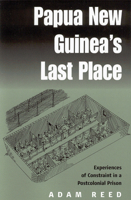 Papua Ng's Last Place: Experiences Of Constraint In An Postcolonial Prison 1571816941 Book Cover