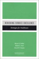 Achieving Service Excellence: Strategies for Healthcare 1567931901 Book Cover