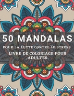50 Mandalas Pour la lutte Contre le Stress Livre de Coloriage pour Adultes: Soulagement du stress Mettant en Vedette de beaux dessins de Mandala pour la Relaxation des Adultes (French Edition) B08JF2DDX9 Book Cover