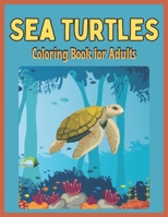 Sea Turtles Coloring Book for Adults: Ocean Sea Animals Turtle Coloring Book For Adults Man, Woman B09T61FCQT Book Cover