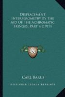 Displacement Interferometry by the Aid of the Achromatic Fringes; Volume 4 1160709211 Book Cover