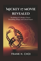 Mickey 17 movie revealed: The Making of a Modern Classic: Storytelling, Design, and Cultural Impact B0F2BDLJQ8 Book Cover