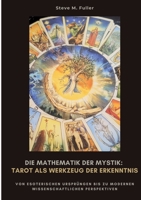 Die Mathematik der Mystik: Tarot als Werkzeug der Erkenntnis: Wie Meditation Körper und Geist in Balance bringt (German Edition) 3384485076 Book Cover