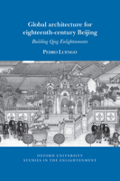 Global architecture for eighteenth-century Beijing: Building Qing Enlightenments 1800856180 Book Cover