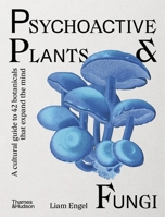 Psychoactive Plants & Fungi: A Cultural Guide to 42 Botanicals That Expand the Mind B0GNXKM9WL Book Cover