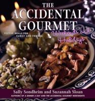 The Accidental Gourmet Weekends and Holidays: Festive Meals for Family and Friends 0743227816 Book Cover