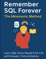 Remember SQL Forever: The Mnemonic Method: Learn SQL Once, Recall It for Life with Visuals, Tricks & Stories B0FM4LGCBL Book Cover