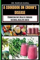 A Cookbook on Crohn's Disease: Promoting Gut Health through natural healthy diets B0CPWCR4CV Book Cover