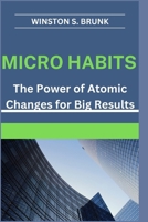 MICRO HABITS: The Power of Atomic Changes for Big Results B0CSXCDND1 Book Cover