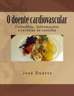 O doente cardiovascular: Conselhos, Informações e receitas de cozinha 1515226220 Book Cover