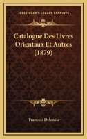 Catalogue Des Livres Orientaux Et Autres (1879) 1168430712 Book Cover