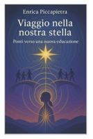 Viaggio nella nostra stella: Ponti verso una nuova educazione (Libri e Ebooks da due mondi dimenticati. L'Altro e della Realtà.) (Italian Edition) 1712423061 Book Cover
