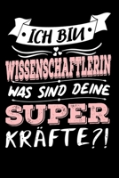Ich Bin Wissenschaftlerin Was Sind Deine Superkr�fte?!: A5 Punkteraster - Notebook - Notizbuch - Taschenbuch - Journal - Tagebuch - Ein lustiges Geschenk f�r Freunde oder die Familie und die beste Wis 1672832675 Book Cover