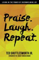 Praise. Laugh. Repeat.: Living in the Power of Overwhelming Joy 0990919609 Book Cover