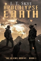 Apocalypse Earth: The Aliens Arrive (Apocalypse Earth Series) B0CYZRVTFB Book Cover