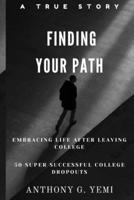 Finding Your Path: Embracing Life After Leaving College, 50 Super Successful College Dropouts B0CF45D4S1 Book Cover