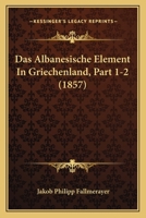 Das Albanesische Element In Griechenland, Part 1-2 (1857) 1160354960 Book Cover