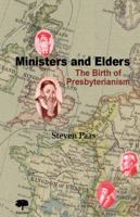 Ministers and Elders. the Birth of Presbyterianism 9990887020 Book Cover