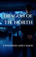 Dragon of the North Expansion and Chaos: Expansion and Chaos (The Tang Syndicate) 1069958069 Book Cover