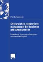 Erfolgreiches Integrationsmanagement Bei Fusionen Und Akquisitionen: Entwicklung Einer Anspruchsgruppenorientierten Konzeption 3835003275 Book Cover