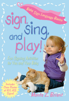 Sign, Sing, and Play!: Fun Signing Activities for You and Your Baby 1401907679 Book Cover