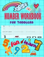 Number WorkBook For Toddler: Give your child all the practice , Math Activity Book, practice for preschoolers ,First Handwriting,Coloring ... workbook, Number Writing Practice Book 1656350157 Book Cover
